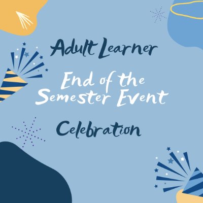 Adult Learner End of the Semester Event